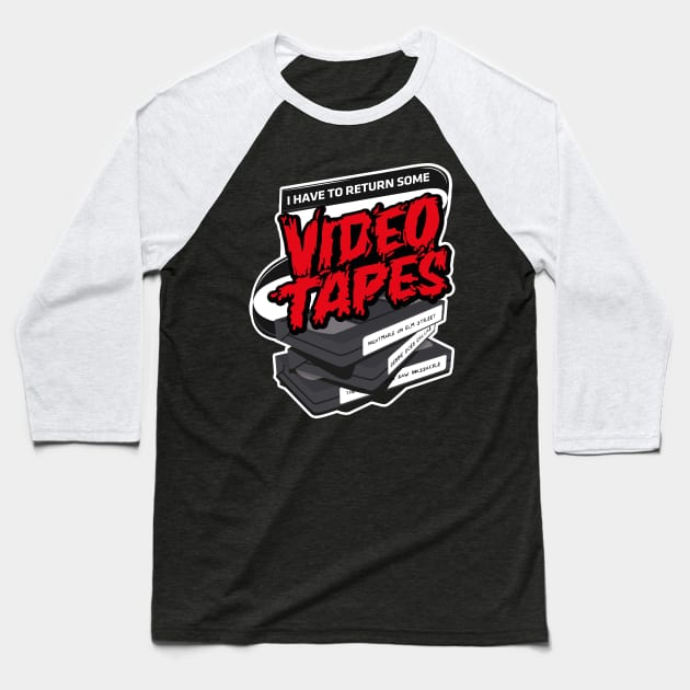 I have to return some video tapes Baseball T-Shirt by innercoma@gmail.com